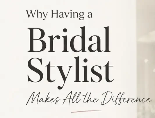Why Every Bride Needs a Bridal Stylist. Mobile Image